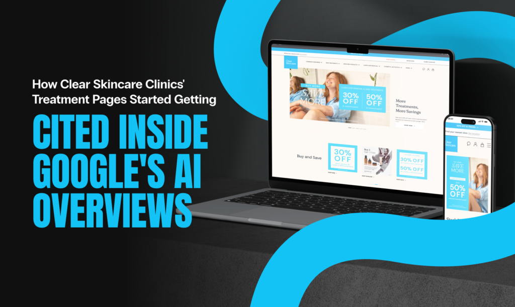 clear skincare clinics' website shown on a laptop and phone beside the headline how clear skincare clinics' treatment pages started getting cited inside google's ai overviews.